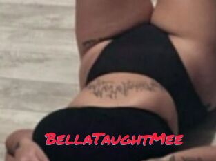 BellaTaughtMee