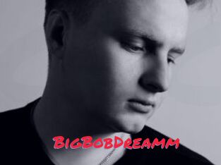 BigBobDreamm