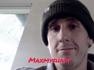 Maxmyshaft