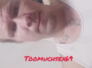 Toomuchsex69